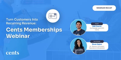 Webinar Recap: Turn Customers Into Recurring Revenue - Introducing Cents Memberships