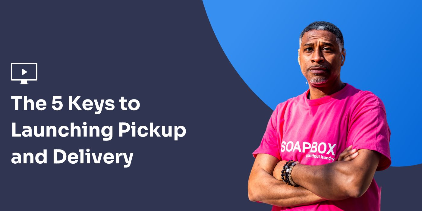 Webinar: The 5 Keys to Launching Pickup and Delivery