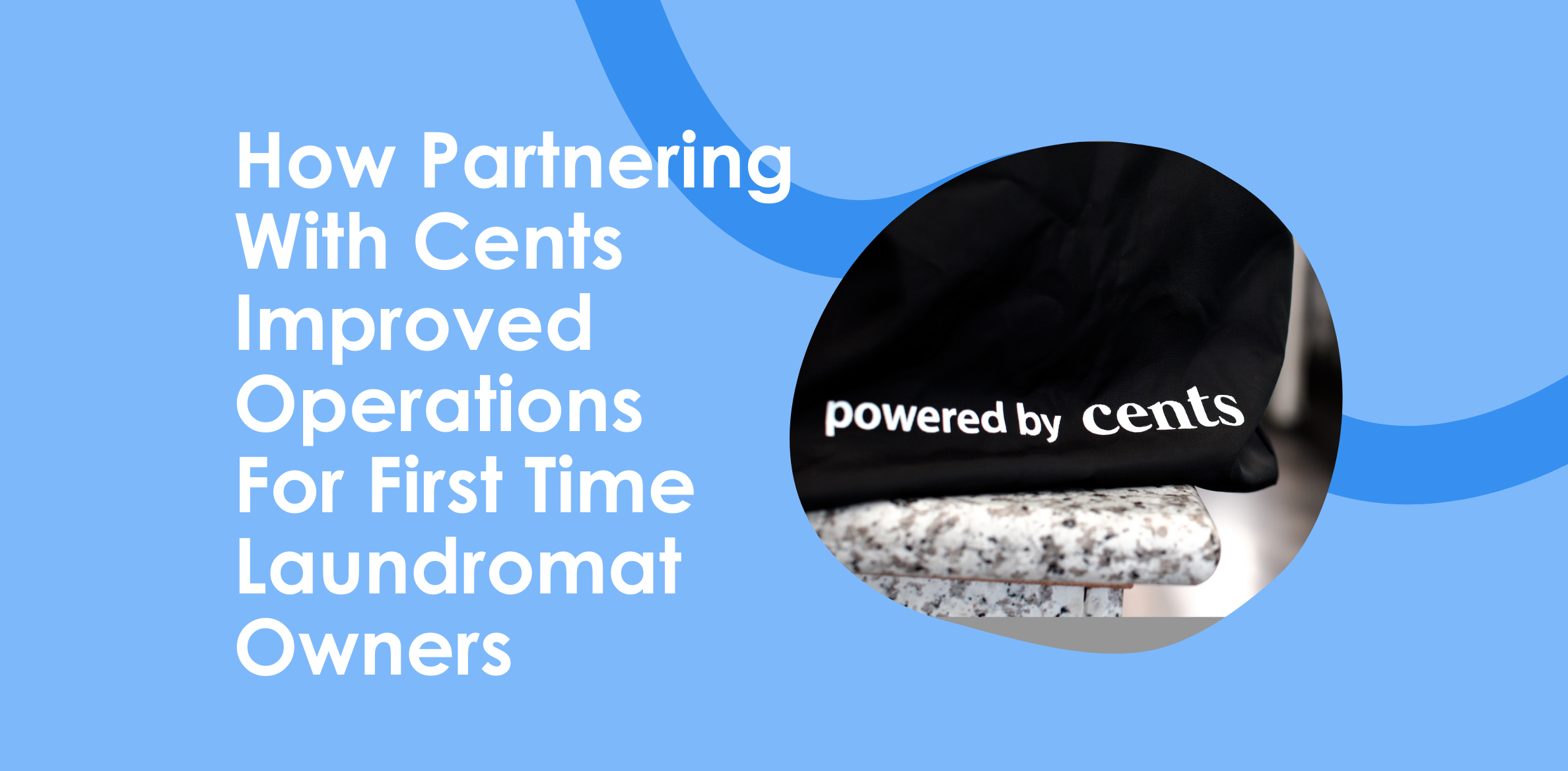 How Partnering With Cents Improved Operations For First Time Laundromat Owners