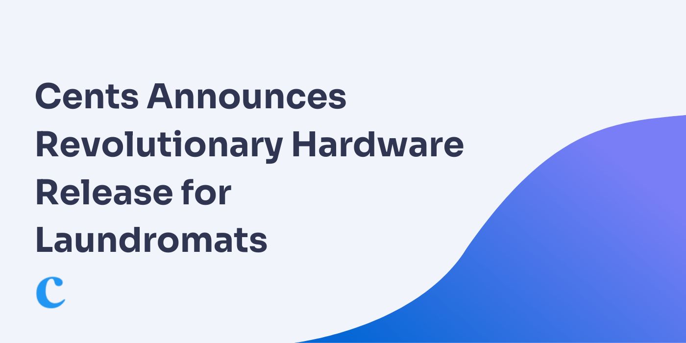 Cents Announces Revolutionary Hardware Release for Laundromats